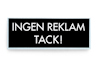 Svart skylt med texten "INGEN REKLAM TACK!" i vita bokstäver.