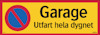 Rektangulär skylt med texten "Garage Utfart hela dygnet" och ett stoppförbudsmärke på gul bakgrund med röd kant.
