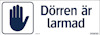 Skylt med texten "Dörren är larmad" och en bild av en öppen hand i en kvadrat.