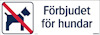 Skylt med en illustration av en hund överstruken med röd linje och texten "Förbjudet för hundar".