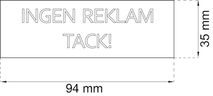 Ingen reklam tack! Text på rektangulär skylt, 94 mm bred och 35 mm hög.