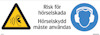 Skylt med varningstriangel, text "Risk för hörselskada, Hörselskydd måste användas" och ikon för hörselskydd.